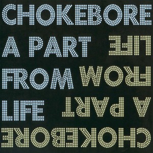 Chokebore - A Part from Life