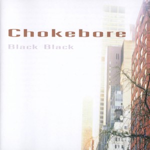 Chokebore - Black Black