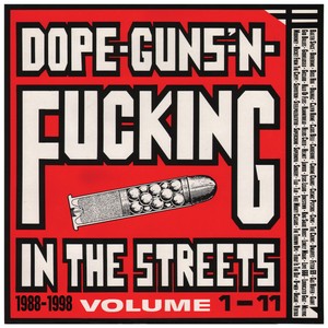Various - Dope Guns 'n Fucking in the Streets 1988-1998 Volumes 1-11