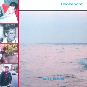Chokebore - Days of Nothing