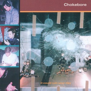 Chokebore - It Could Ruin Your Day